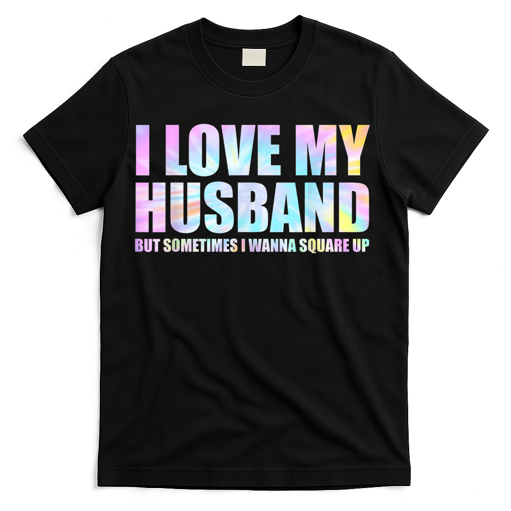 I Love My Husband But Sometimes I Wanna Square Up T-Shirt