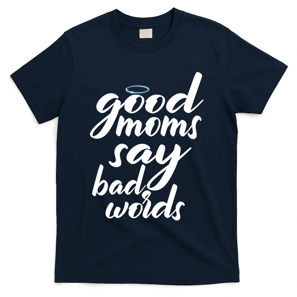 Good Moms Say Bad Words T-Shirt