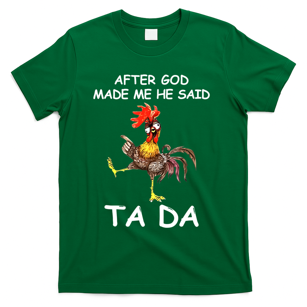 After God Made Me He Said Ta Da Chicken Funny T-Shirt
