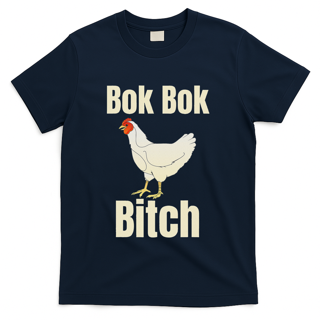 Funny Sarcastic Bok Bok Bitch Novelty T-Shirt