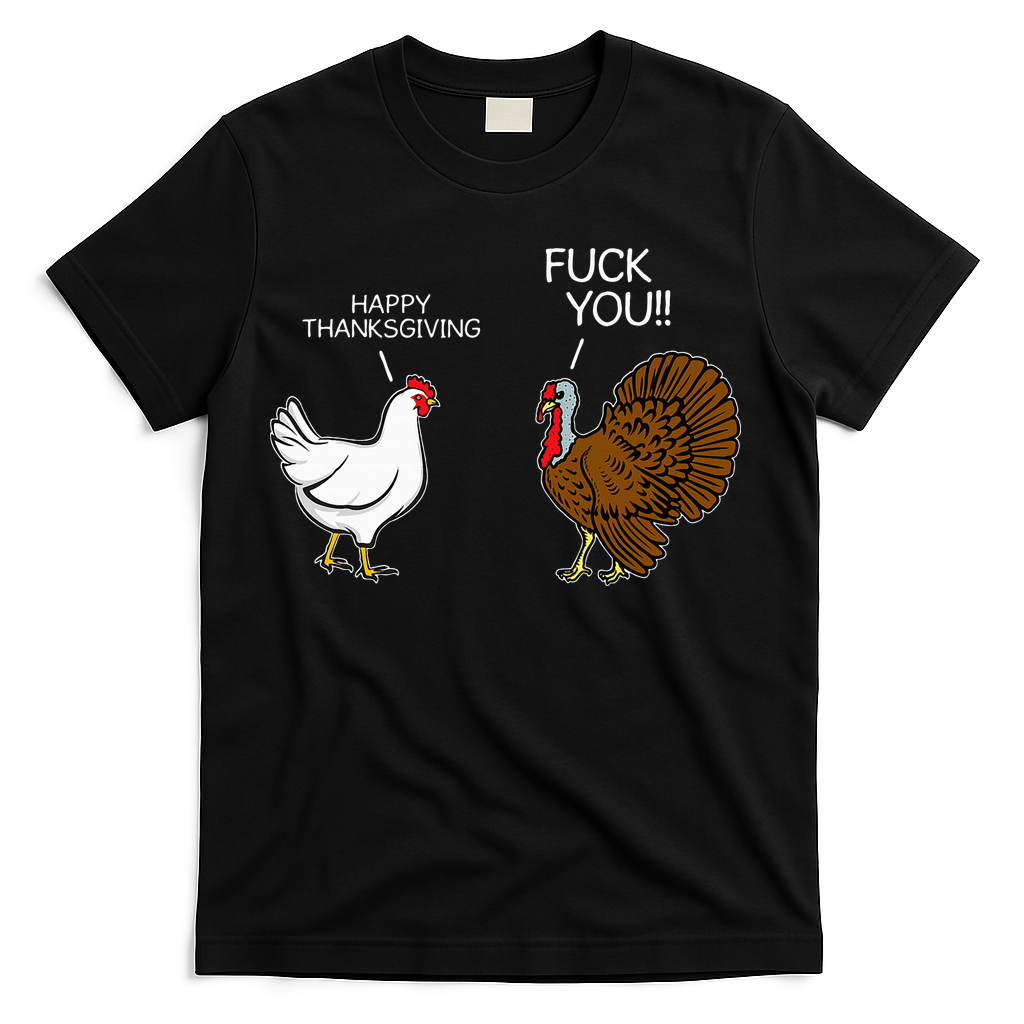 Fuck You Chicken Turkey Month Joke Humor Funny Thanksgiving T-Shirt