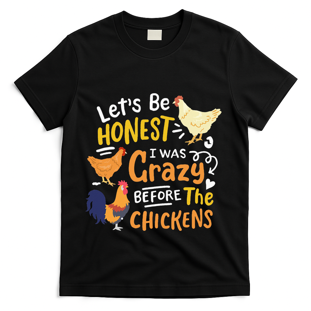 Crazy Chicken Lady Let's Be Honest I was Crazy Before T-Shirt
