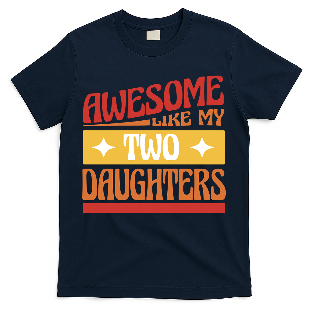 Awesome Like My Two Daughters Cute Gift T-Shirt