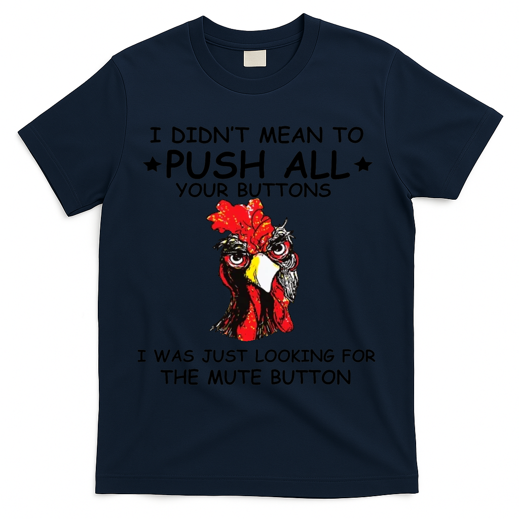 I Didn't Mean To Push All Your Buttons | Chicken Lovers T-Shirt