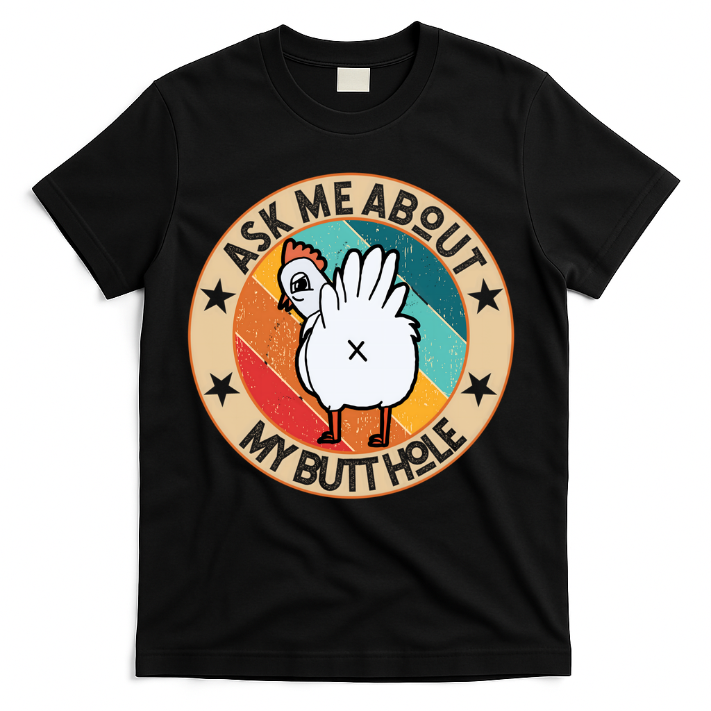 Funny Chicken Butt Design Ask Me About My Butthole Mom Dad Cute Gift T-Shirt