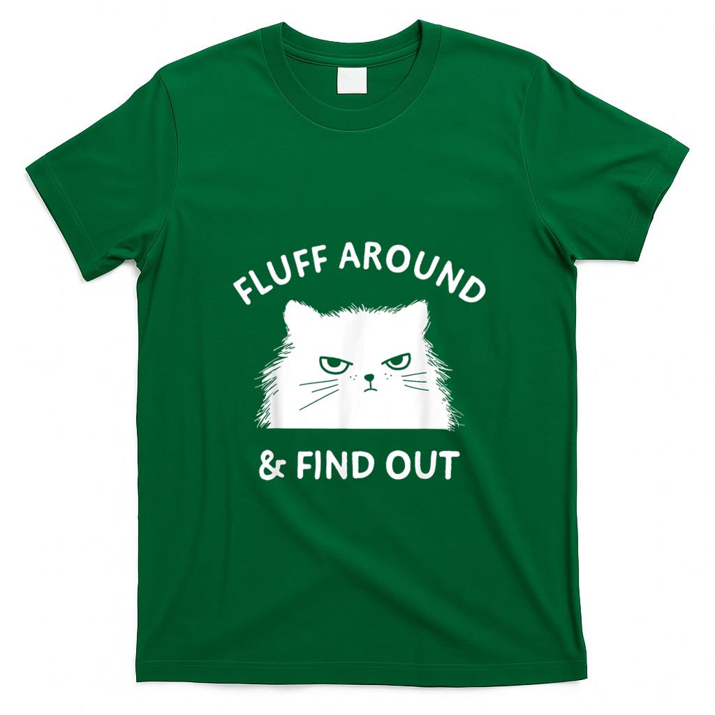 Funny Tees - Fluff Around Funny Sarcastic Cat Lady Quote Humor T-Shirt