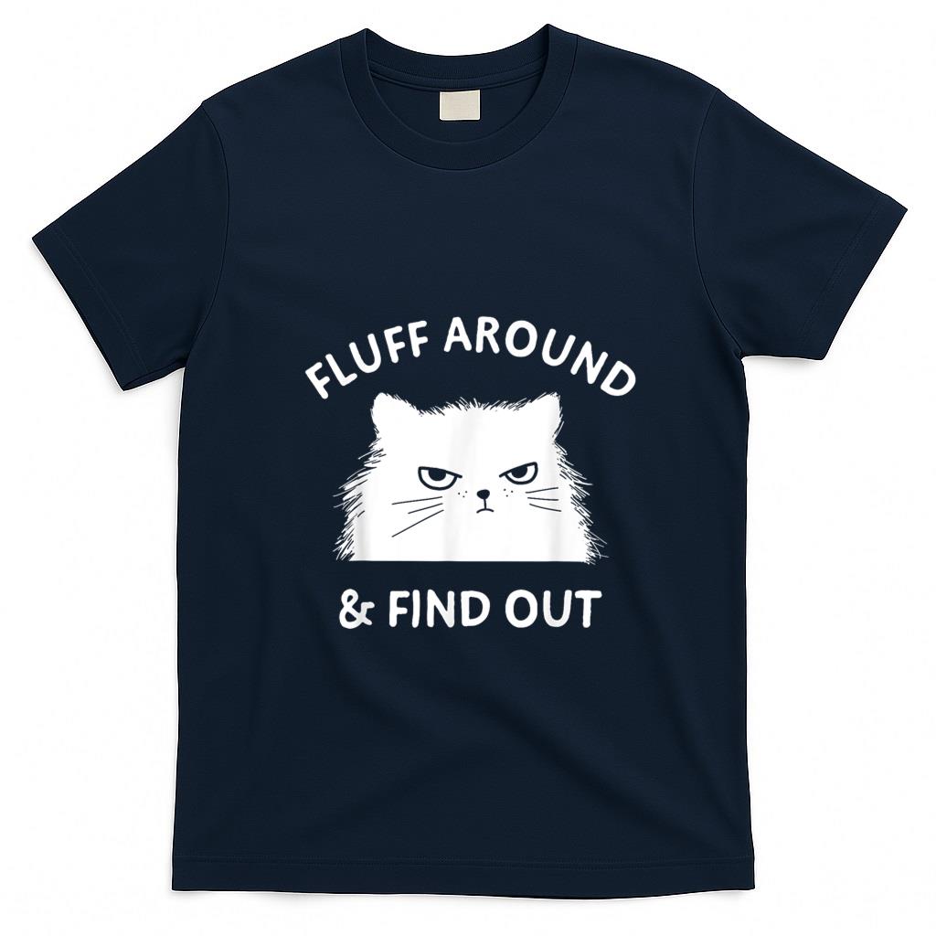 Funny Tees - Fluff Around Funny Sarcastic Cat Lady Quote Humor T-Shirt