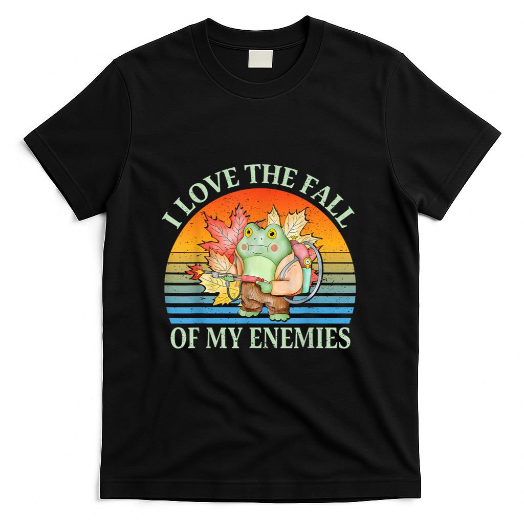 I Love The Fall Of My Enemies Fall Autumn Frog Thanksgiving T-Shirt