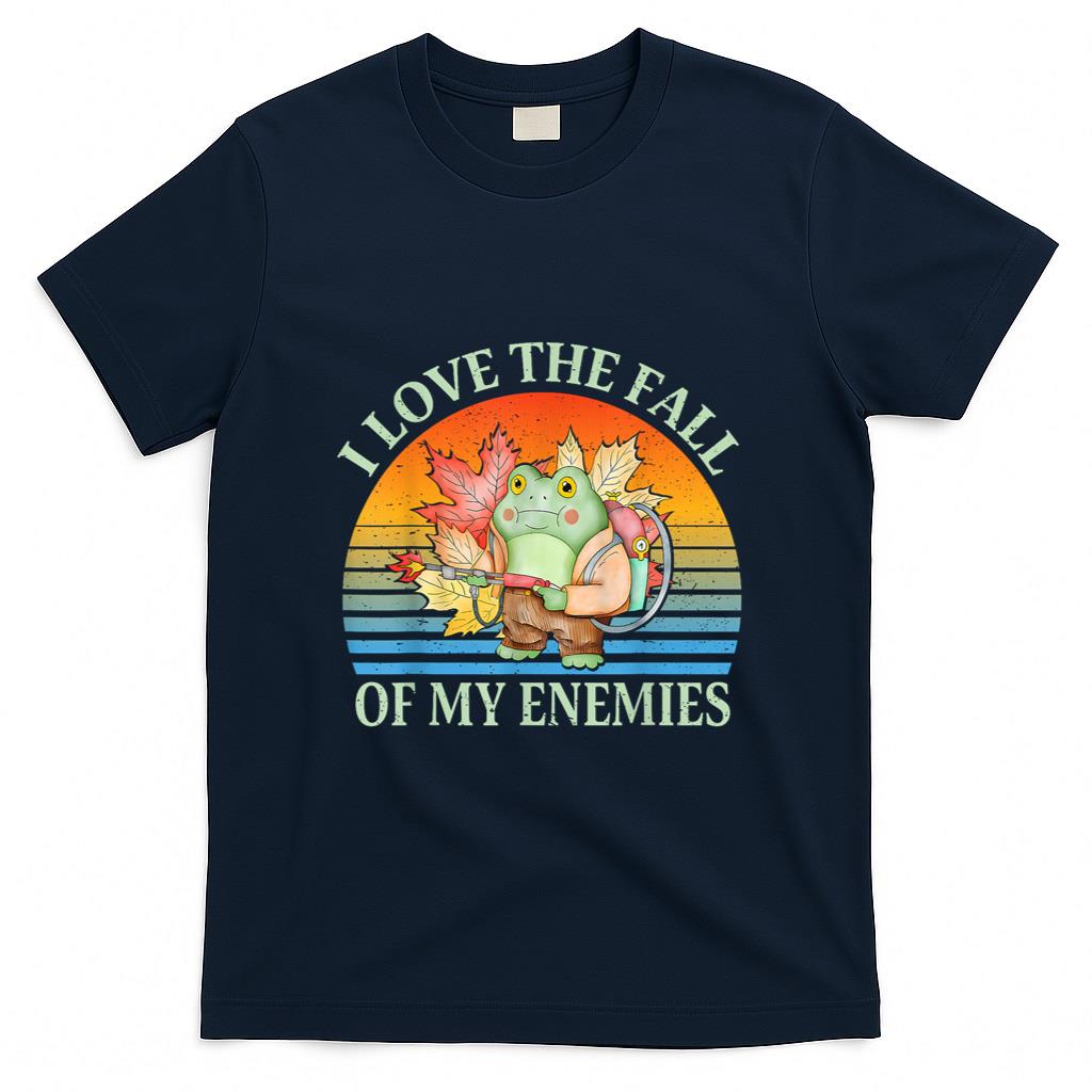 I Love The Fall Of My Enemies Fall Autumn Frog Thanksgiving T-Shirt