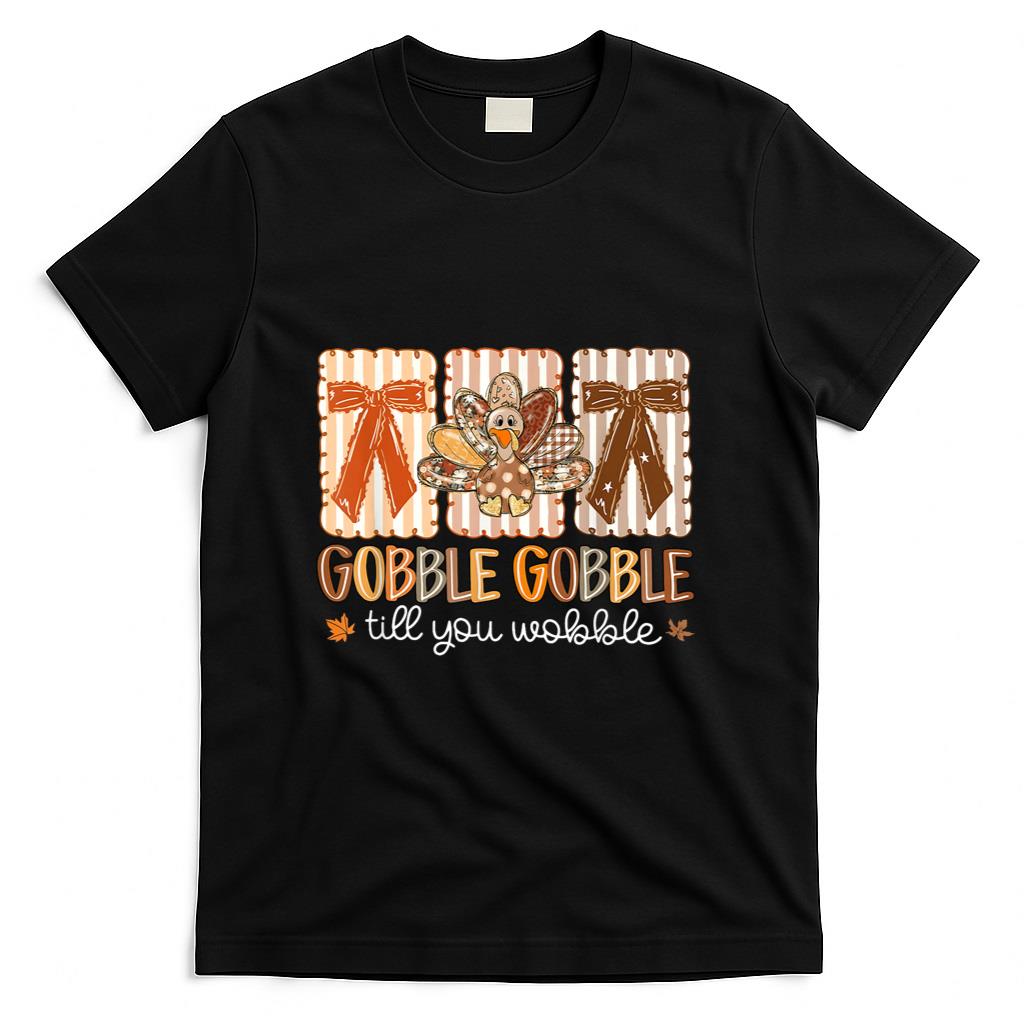 Gobble Gobble Till You Wobble Thanksgiving Turkey Bow Girly T-Shirt