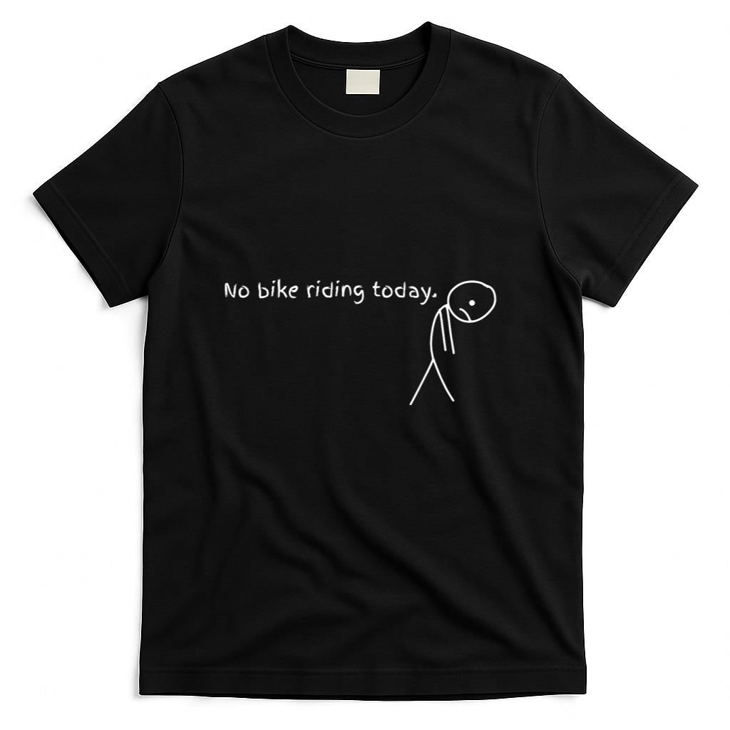 No Bike Riding Today T-Shirt