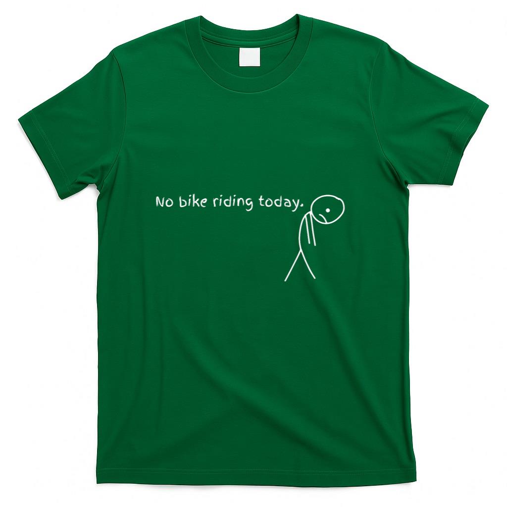 No Bike Riding Today T-Shirt