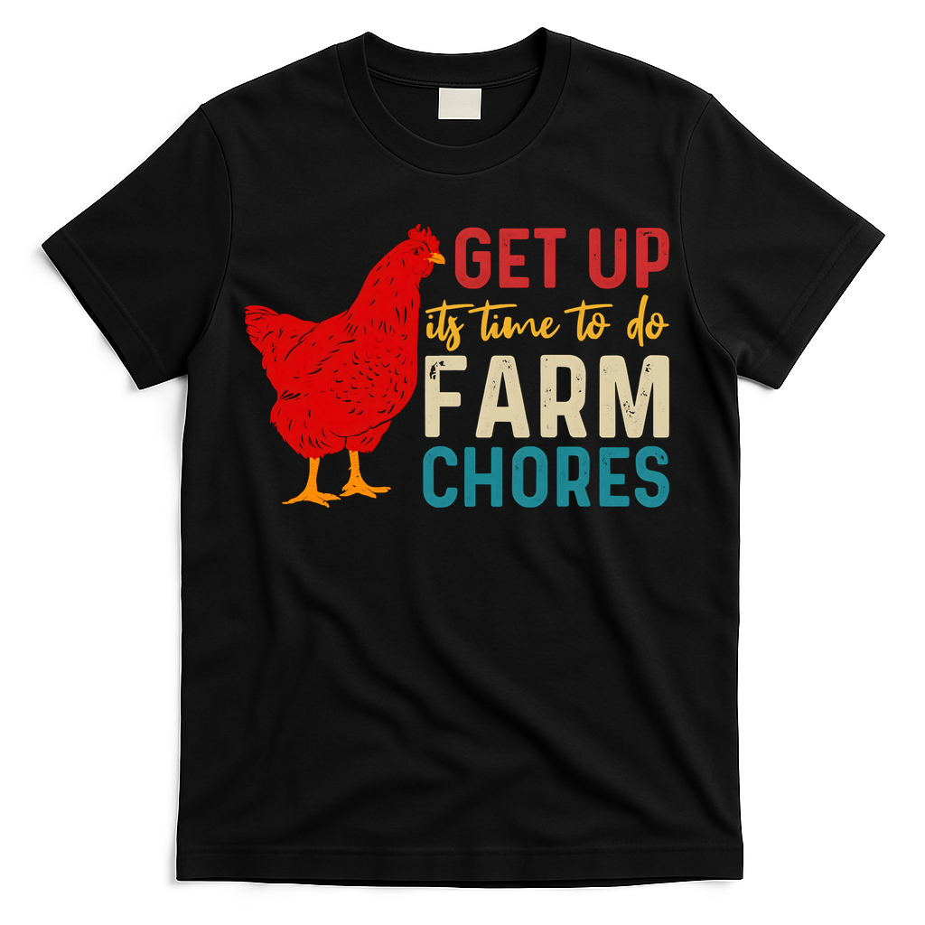 Get Up Its Time To Do Farm Chores T-Shirt