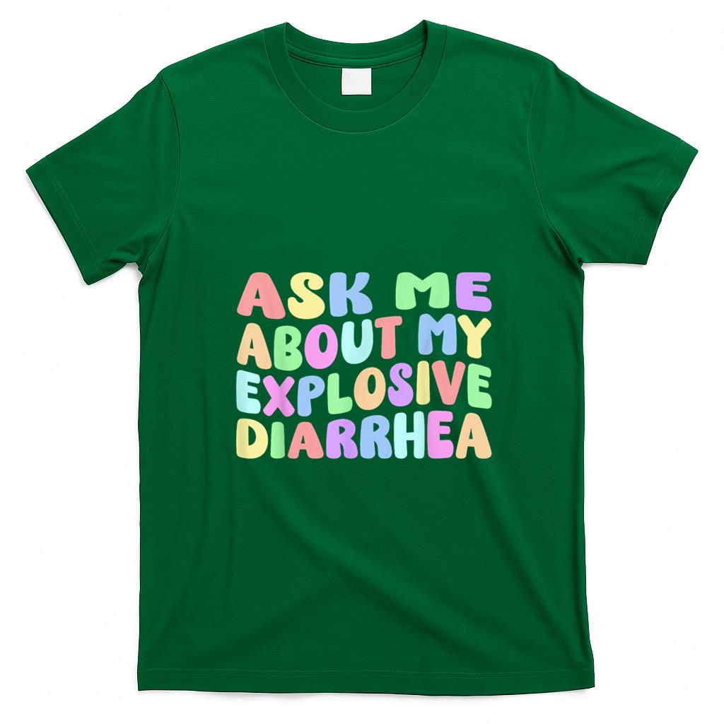 Funny Tees - Ask Me About My Explosive Diarrhea  Edgy Adult Humor Funny T-Shirt