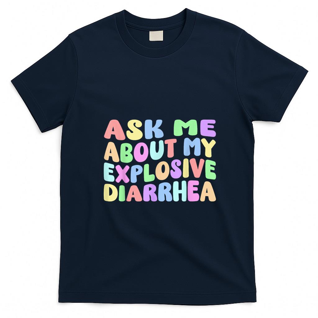 Funny Tees - Ask Me About My Explosive Diarrhea  Edgy Adult Humor Funny T-Shirt