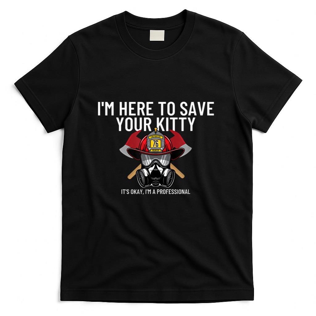 Save Your Kitty - Funny Firefighter Fireman Gift T-Shirt