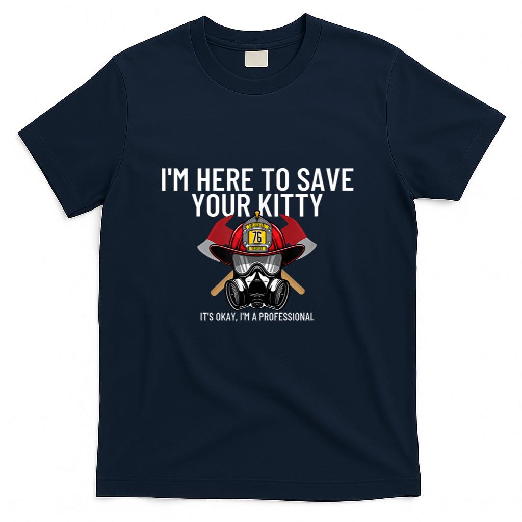 Save Your Kitty - Funny Firefighter Fireman Gift T-Shirt