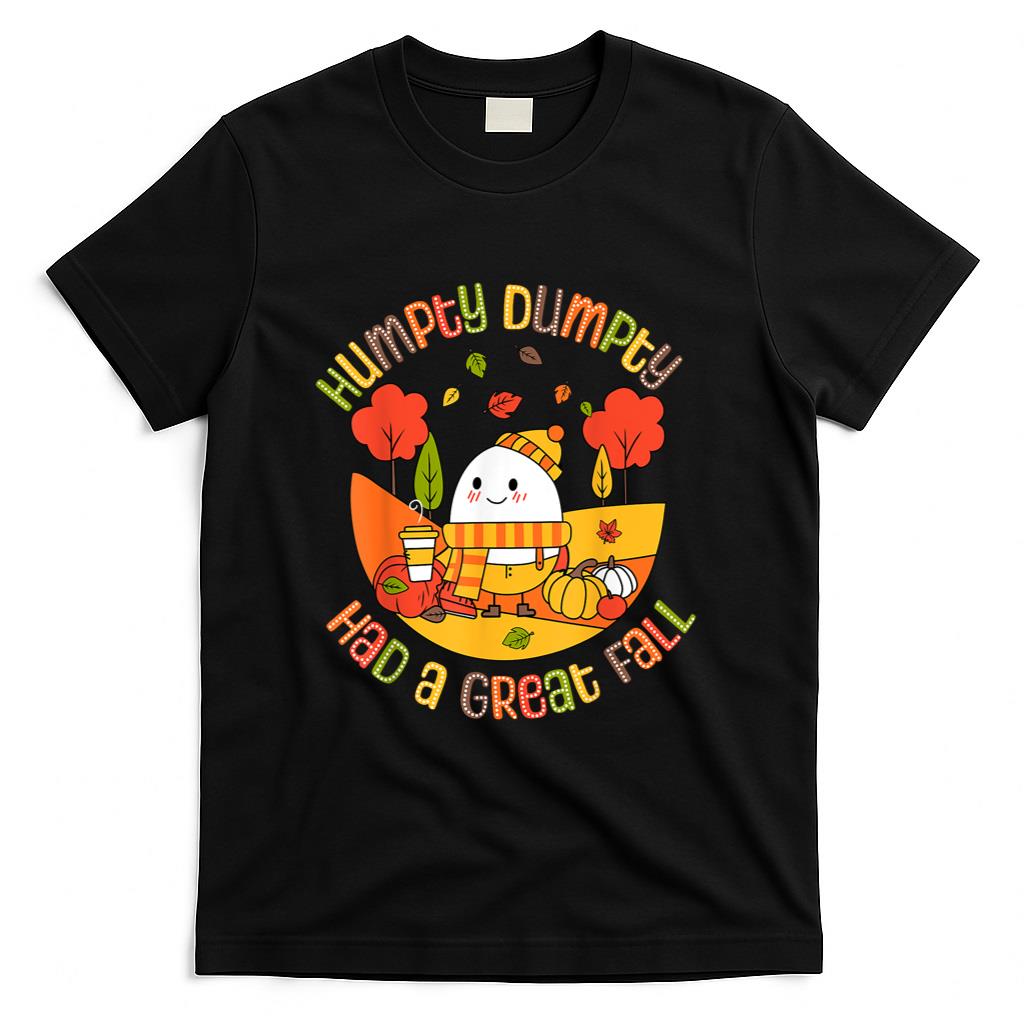 Humpty Dumpty Had A Great Fall Funny Egg Thanksgiving Autumn T-Shirt