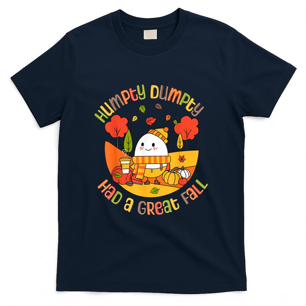 Humpty Dumpty Had A Great Fall Funny Egg Thanksgiving Autumn T-Shirt