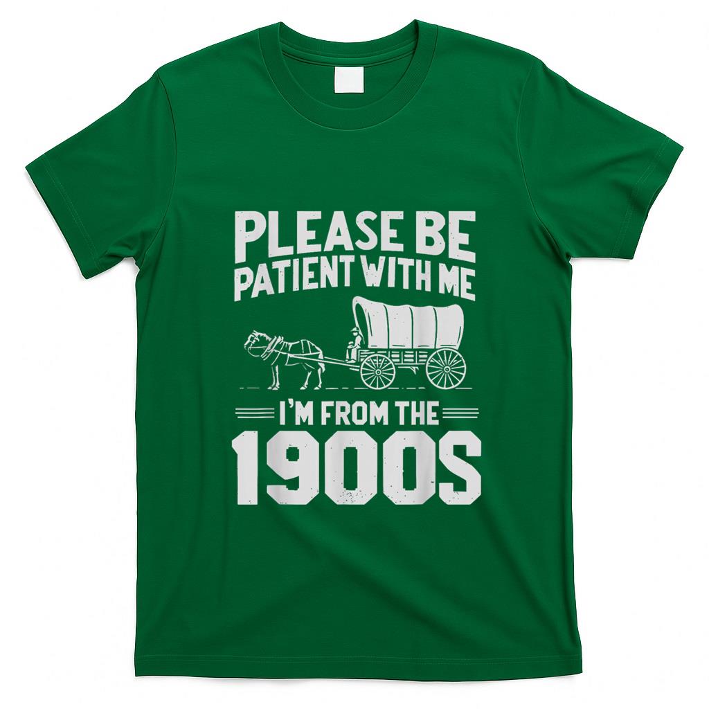 Funny Tees - Please Be Patient I'm From the 1900s Funny Over the Hill T-Shirt