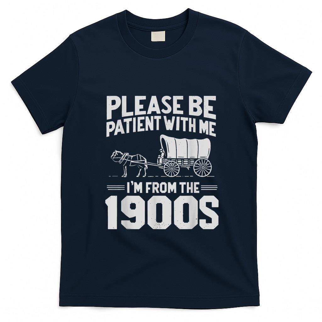 Funny Tees - Please Be Patient I'm From the 1900s Funny Over the Hill T-Shirt