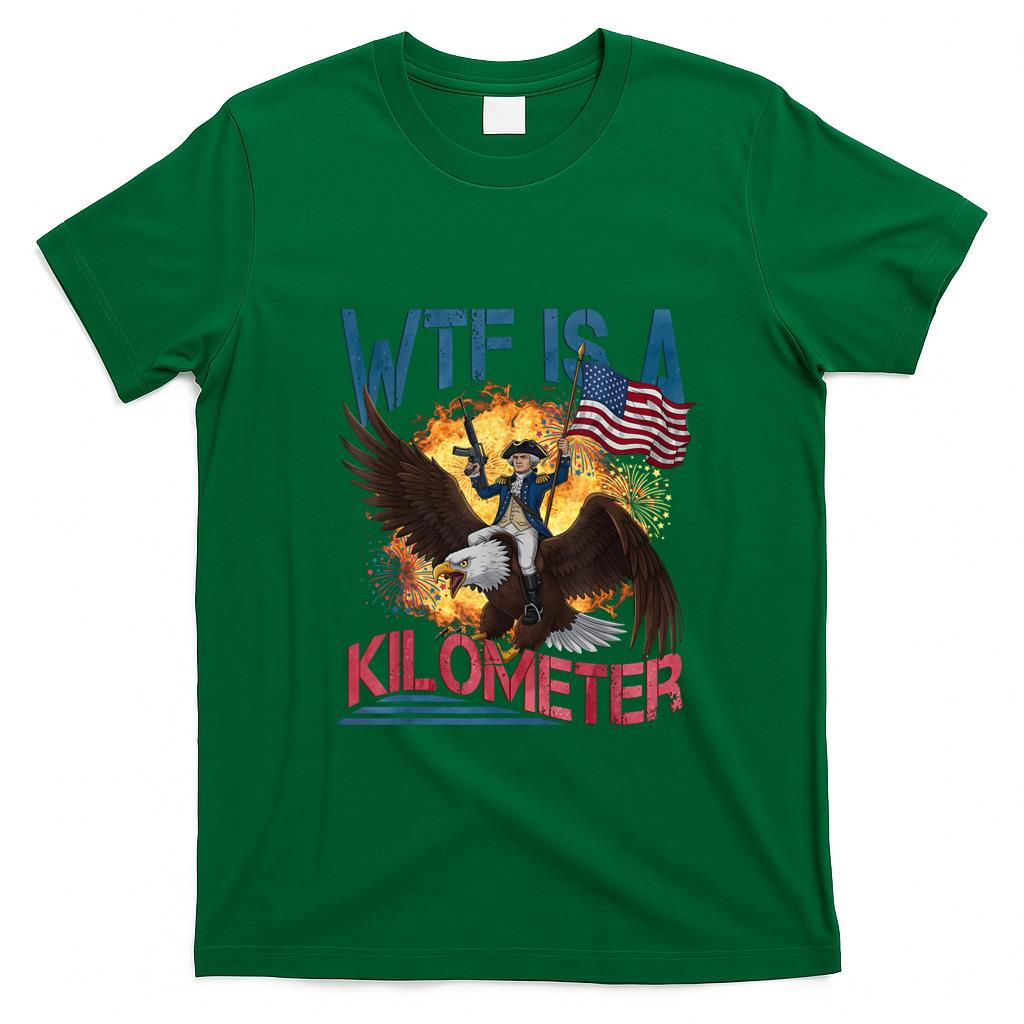 Funny Tees - WTF Is A Kilometer Funny 4th of July Founding Father T-Shirt