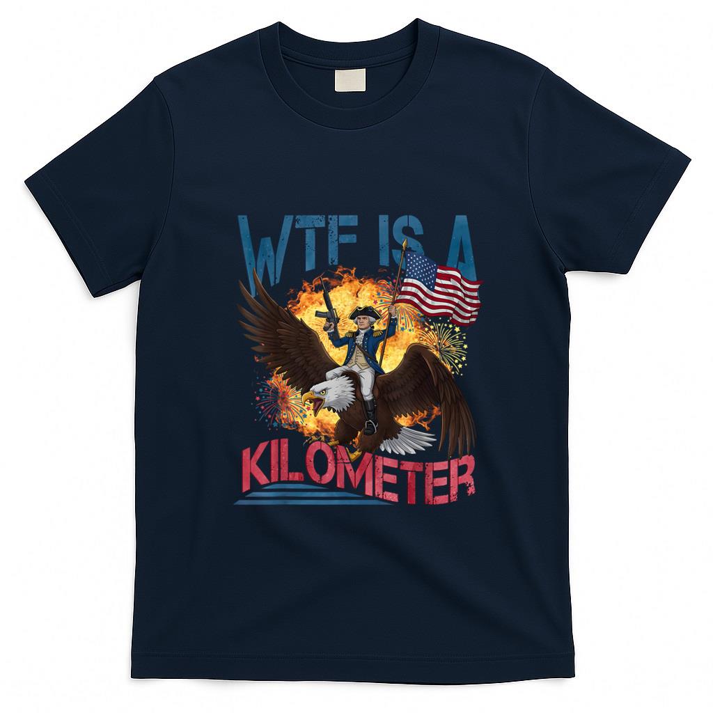 Funny Tees - WTF Is A Kilometer Funny 4th of July Founding Father T-Shirt