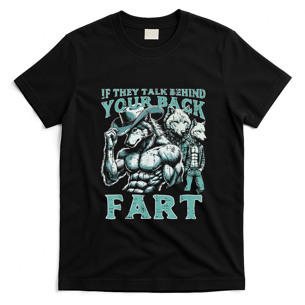 Funny Tees - If They Talk Behind Your Back Fart Alpha Wolf Meme Funny T-Shirt