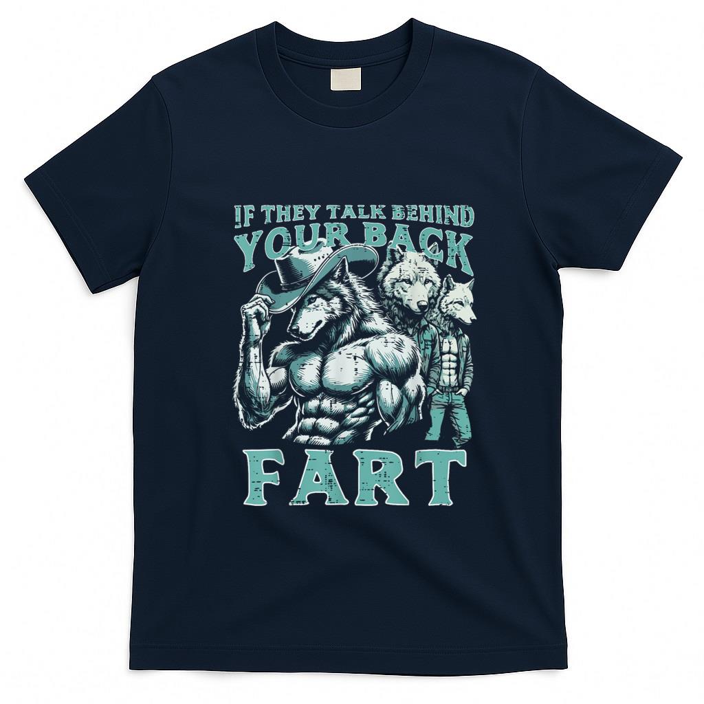 Funny Tees - If They Talk Behind Your Back Fart Alpha Wolf Meme Funny T-Shirt