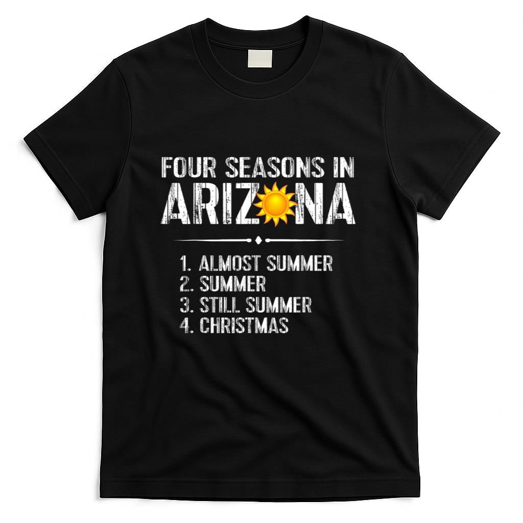 Funny Arizona Hot Weather Shirt Four Seasons in Arizona Tee T-Shirt