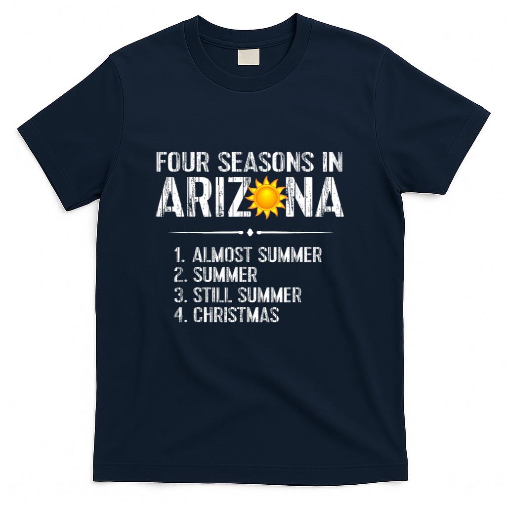 Funny Arizona Hot Weather Shirt Four Seasons in Arizona Tee T-Shirt