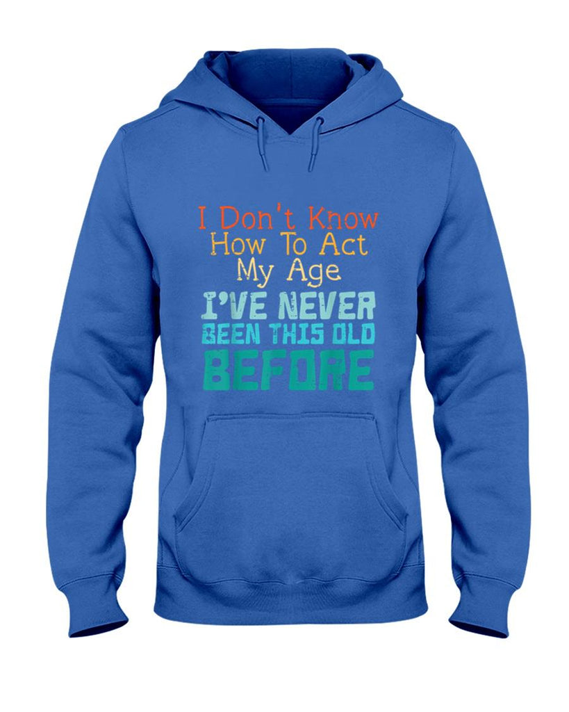 Dont Know How To Act My Age Funny Old Birthday Men Women T-Shirt