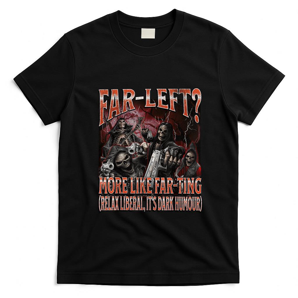 Funny Tees - Far Left More Like Farting Funny Hard Skeleton Meme Bootleg T-Shirt