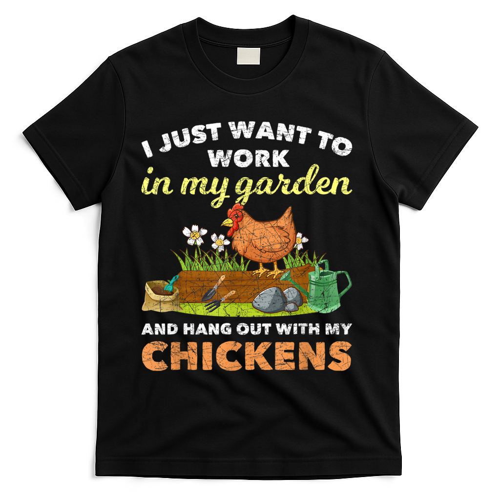 I Just Want To Work In My Garden And Hangout With My Chicken T-Shirt