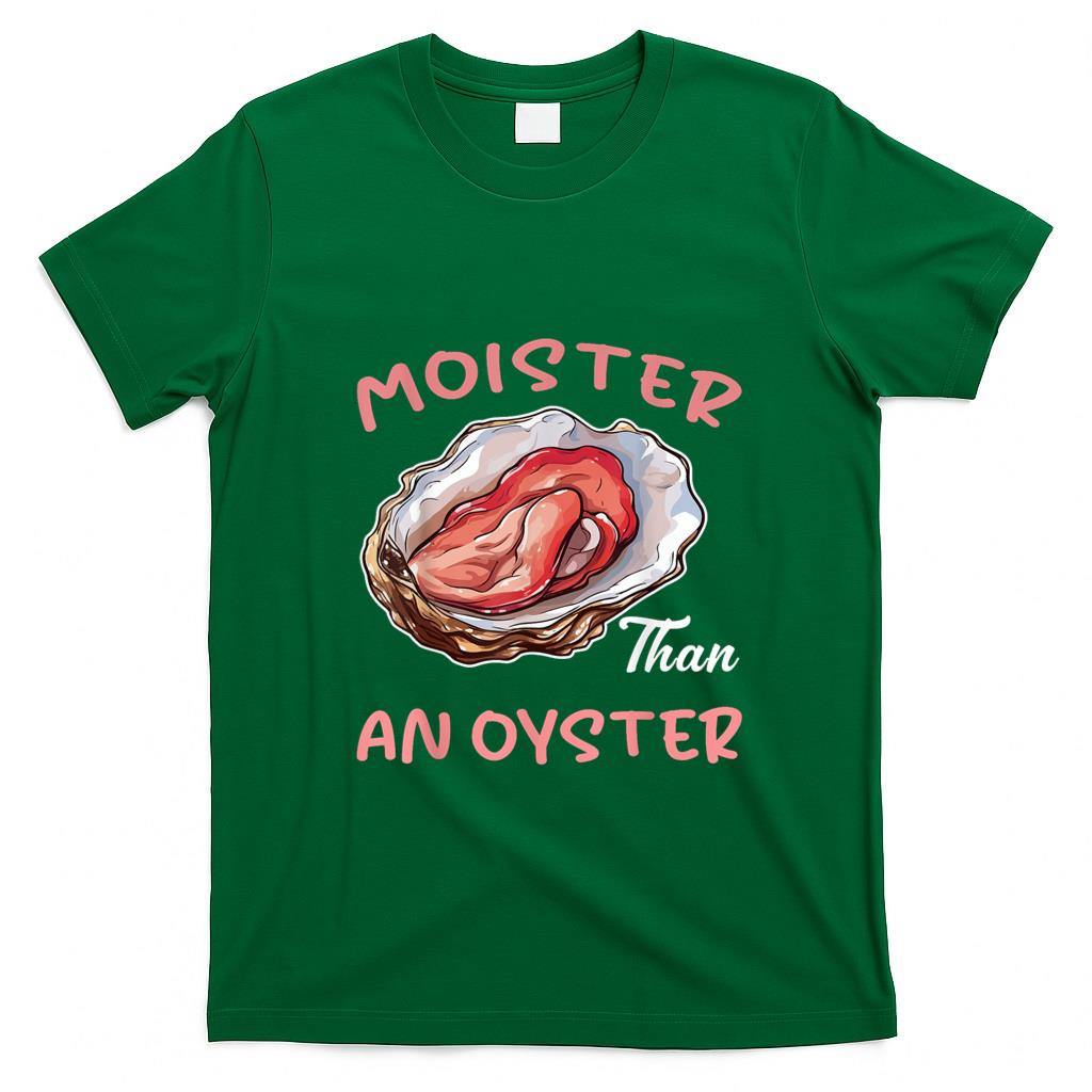 Funny Tees - Moister Than An Oyster Funny Inappropriate Adult Humor Women T-Shirt