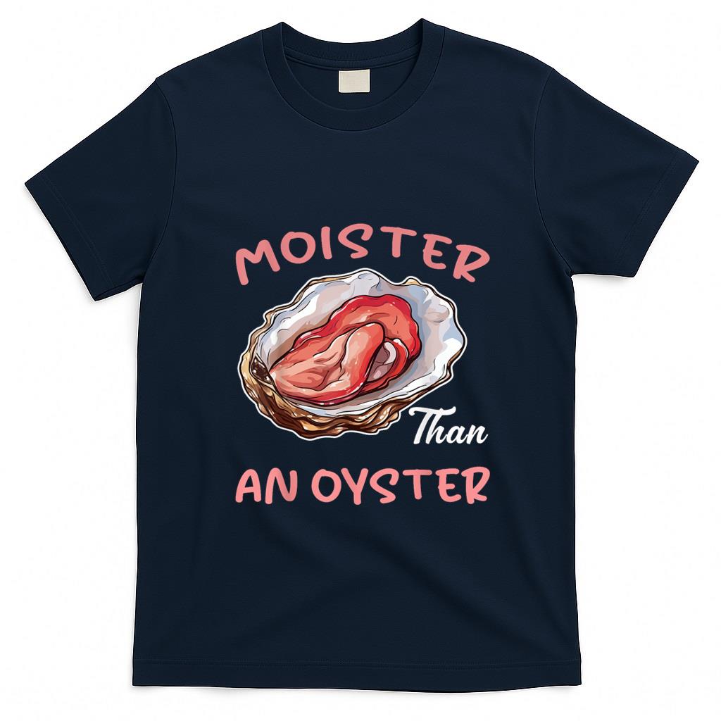 Funny Tees - Moister Than An Oyster Funny Inappropriate Adult Humor Women T-Shirt
