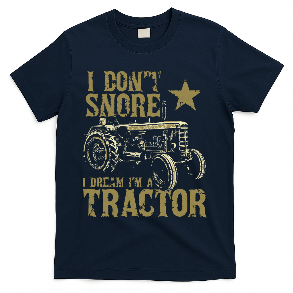 I Dont Snore I Dream Im A Tractor Shirts Funny Tractor Gift T-Shirt
