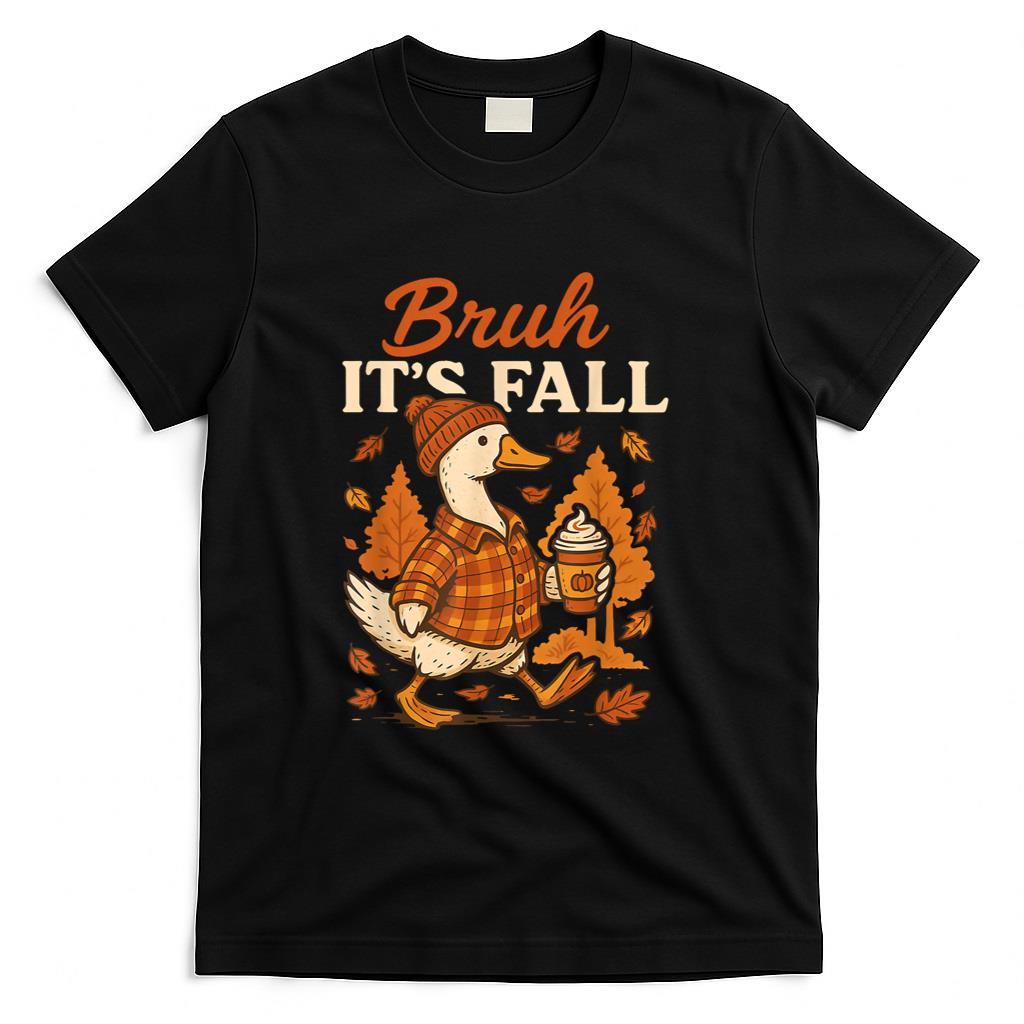Bruh Its Fall Goose Pumpkin Spice Thanksgiving Autumn Leaves T-Shirt