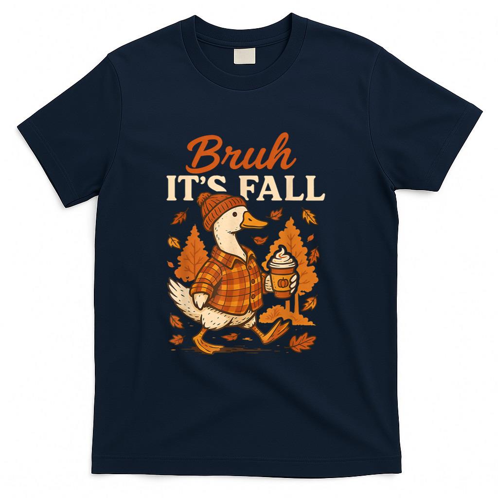 Bruh Its Fall Goose Pumpkin Spice Thanksgiving Autumn Leaves T-Shirt