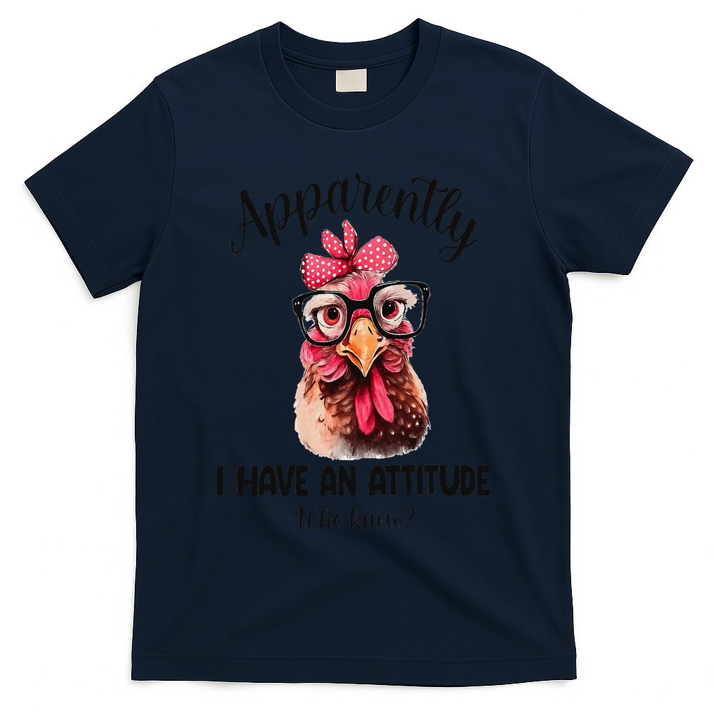 Apparently I Have An Attitude Who Knew Funny Chicken T-Shirt