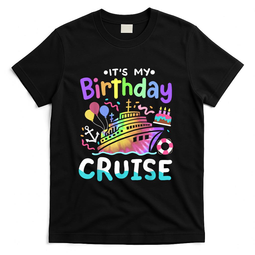 Its My Birthday Cruise Tie Dye Vacation Trip Men Women Kids T-Shirt