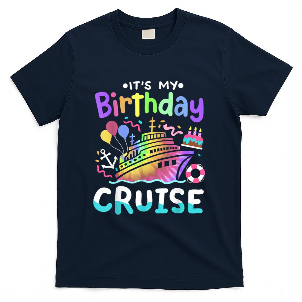 Its My Birthday Cruise Tie Dye Vacation Trip Men Women Kids T-Shirt
