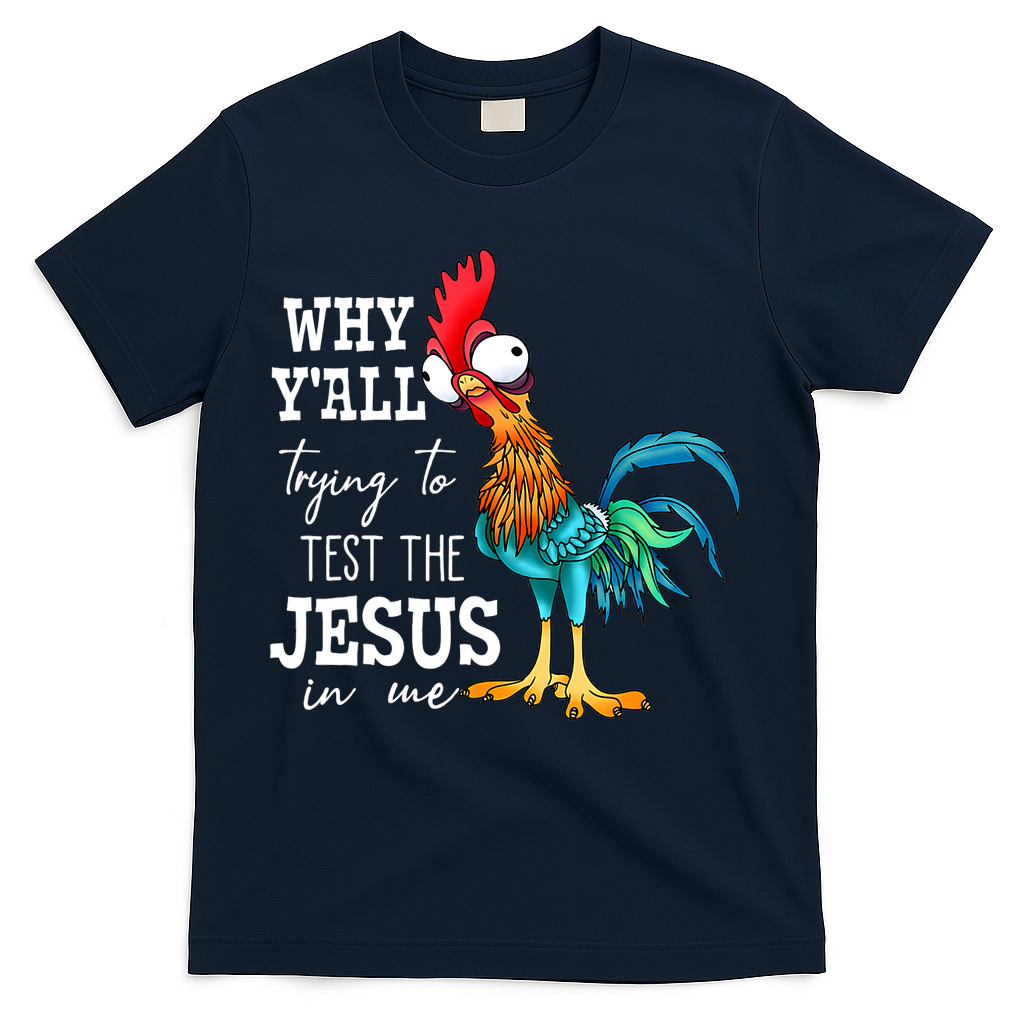 Why Y'all Trying To Test The Jesus In Me Funny Chicken T-Shirt