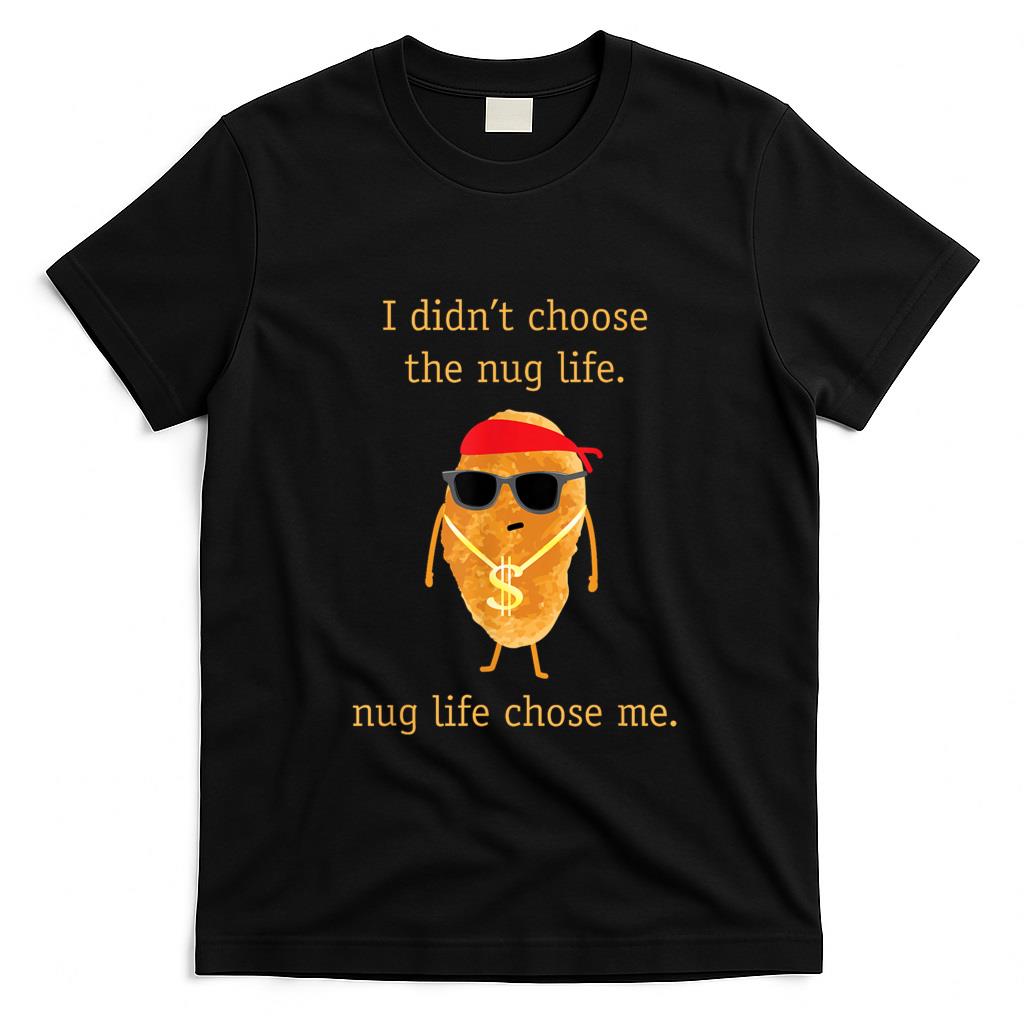 Funny Tees - Funny Nugget Shirt, Nug Life, Chicken Nugget Tshirt T-Shirt