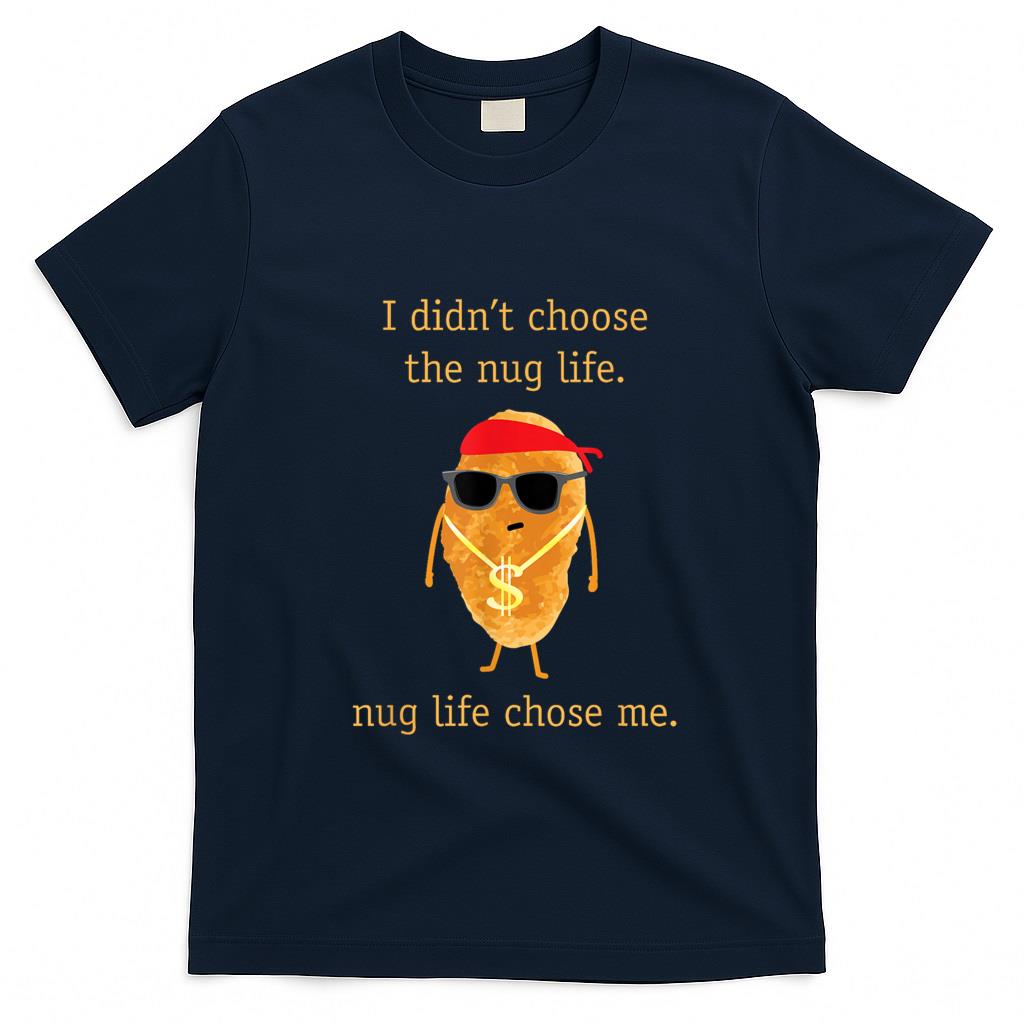 Funny Tees - Funny Nugget Shirt, Nug Life, Chicken Nugget Tshirt T-Shirt
