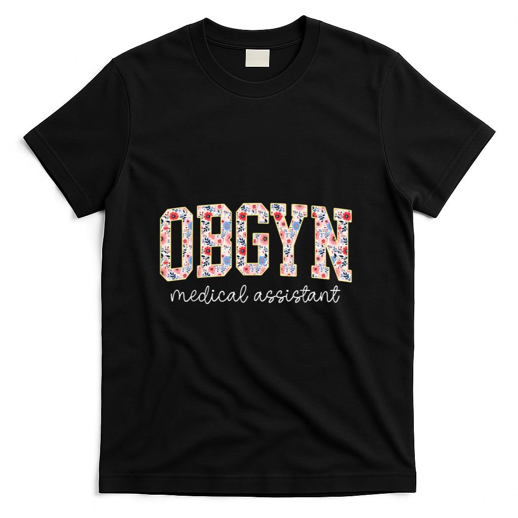 OBGYN Medical Assistant Floral OB-GYN Medical Assistant T-Shirt