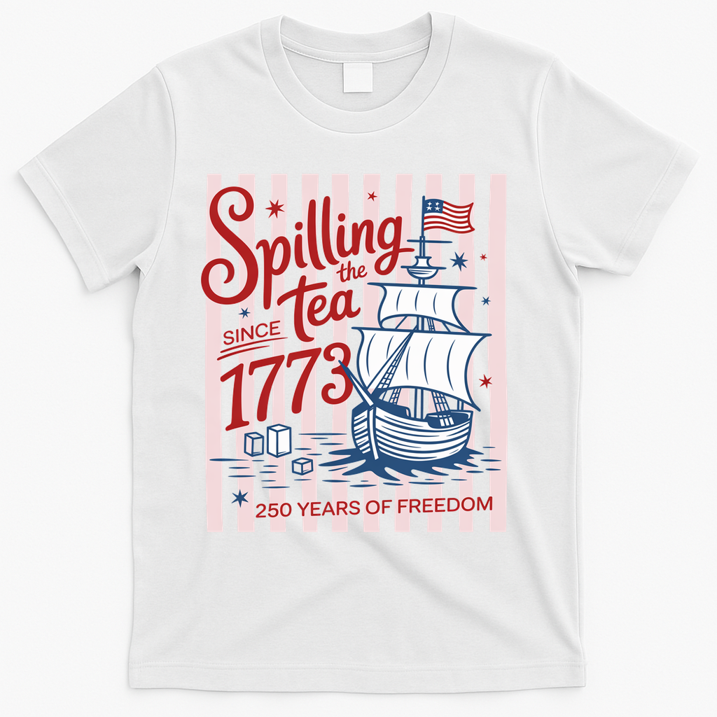250 Years Of Freedom Spilling The Tea Since 1773 T-Shirt - White