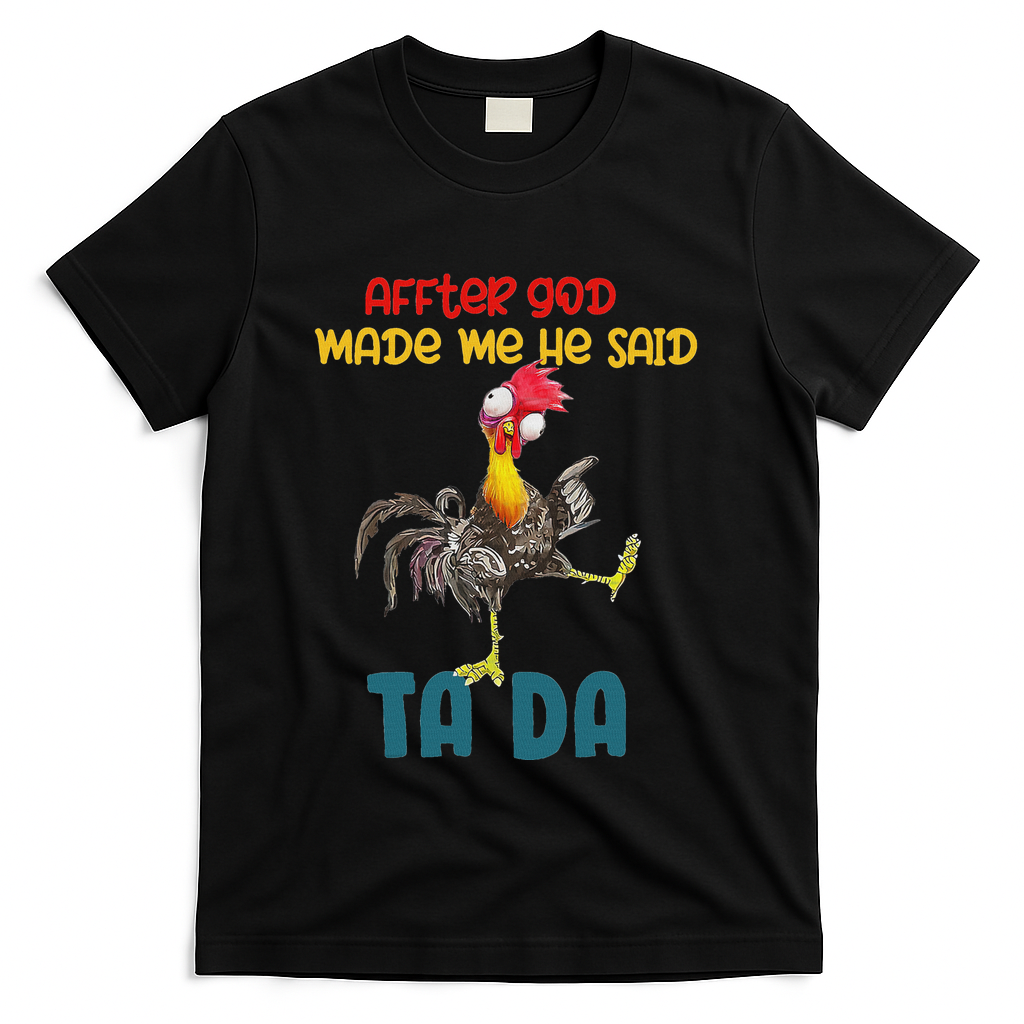 After God Made Me He Said Tada Funny Chicken Outfits T-Shirt