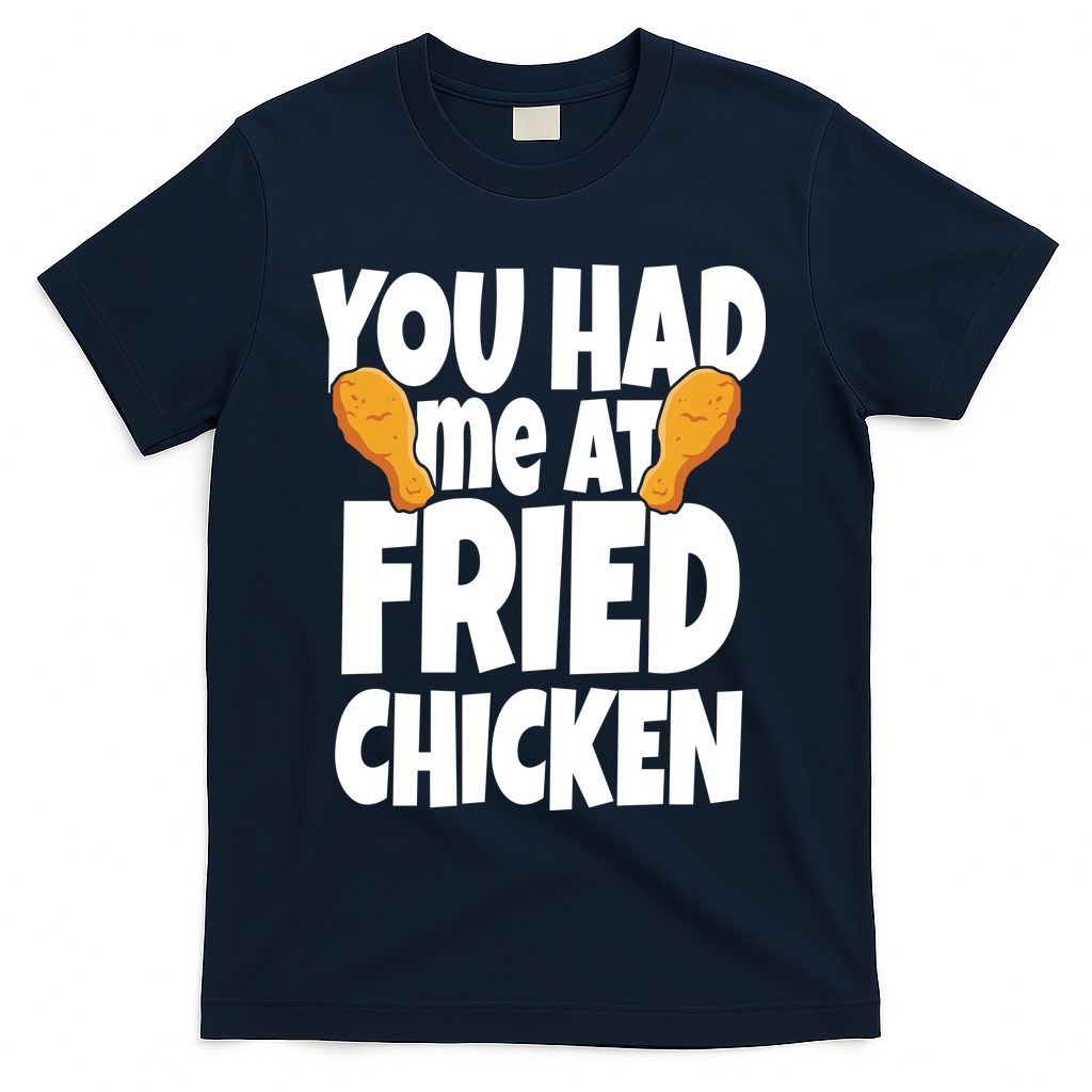 You Had Me At Fried Chicken Food Lover T-Shirt