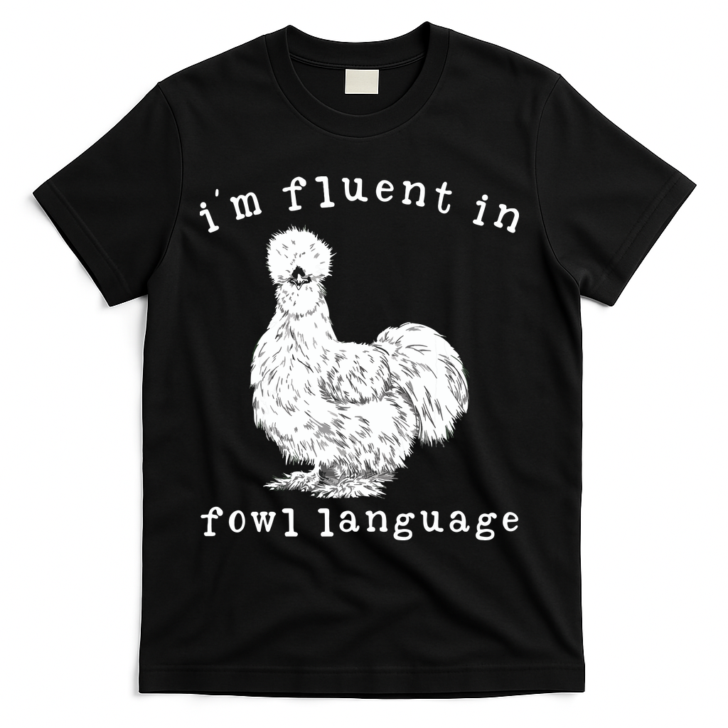 Im Fluent In Fowl Language Funny Silkie Chicken Farmhouse T-Shirt